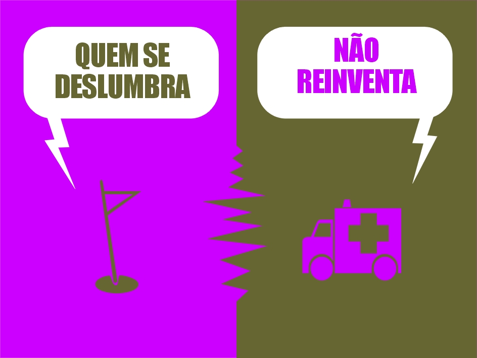 Quem se deslumbra, no reinventa.